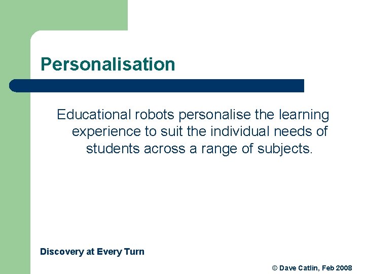 Personalisation Educational robots personalise the learning experience to suit the individual needs of students Personalisation Educational robots personalise the learning experience to suit the individual needs of students