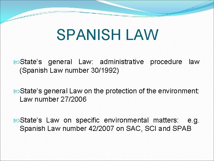 SPANISH LAW State’s general Law: administrative procedure law (Spanish Law number 30/1992) State’s general