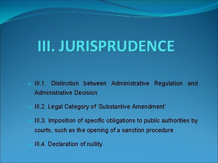 III. JURISPRUDENCE III. 1. Distinction between Administrative Regulation and Administrative Decision III. 2. Legal
