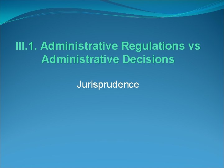 III. 1. Administrative Regulations vs Administrative Decisions Jurisprudence 