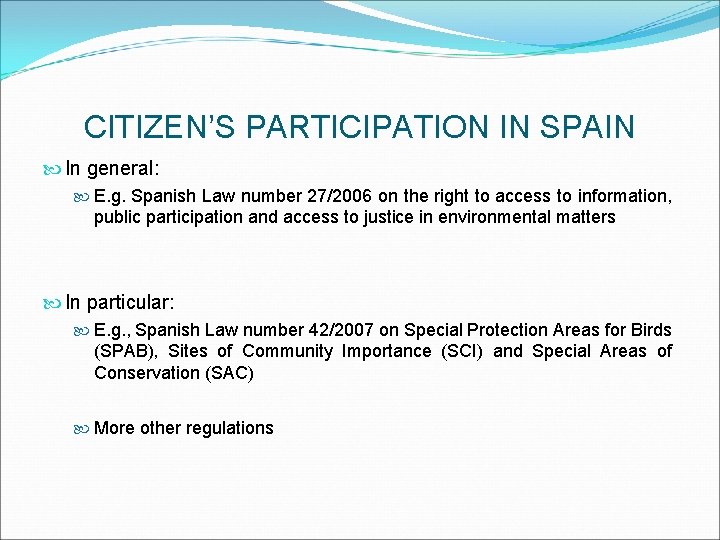 CITIZEN’S PARTICIPATION IN SPAIN In general: E. g. Spanish Law number 27/2006 on the