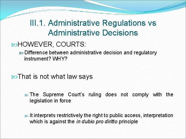 III. 1. Administrative Regulations vs Administrative Decisions HOWEVER, COURTS: Difference between administrative decision and