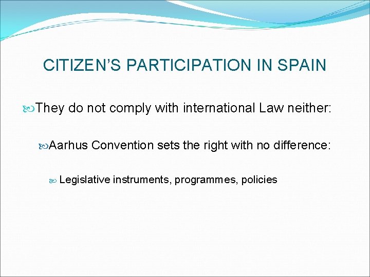 CITIZEN’S PARTICIPATION IN SPAIN They do not comply with international Law neither: Aarhus Convention