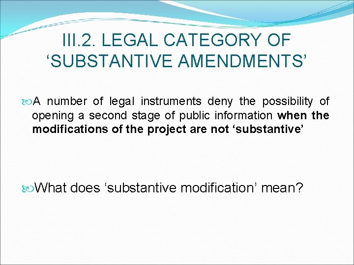 III. 2. LEGAL CATEGORY OF ‘SUBSTANTIVE AMENDMENTS’ A number of legal instruments deny the
