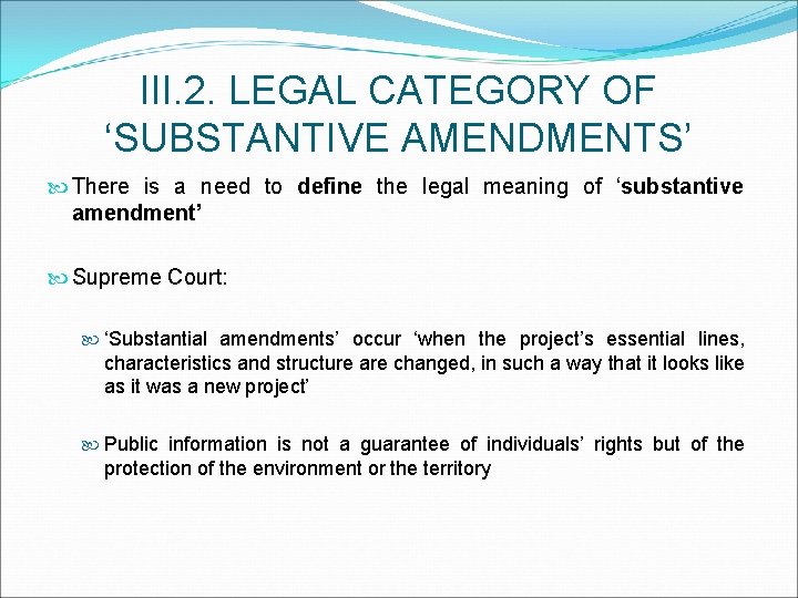 III. 2. LEGAL CATEGORY OF ‘SUBSTANTIVE AMENDMENTS’ There is a need to define the