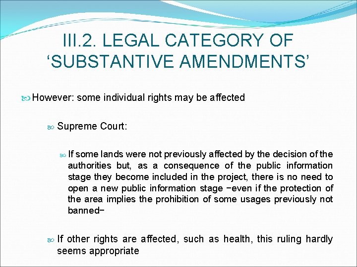 III. 2. LEGAL CATEGORY OF ‘SUBSTANTIVE AMENDMENTS’ However: some individual rights may be affected