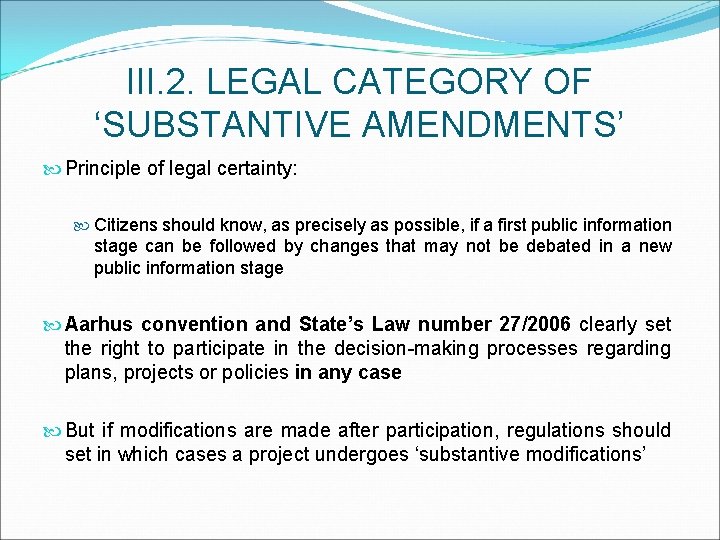 III. 2. LEGAL CATEGORY OF ‘SUBSTANTIVE AMENDMENTS’ Principle of legal certainty: Citizens should know,