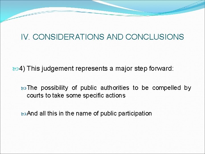 IV. CONSIDERATIONS AND CONCLUSIONS 4) This judgement represents a major step forward: The possibility