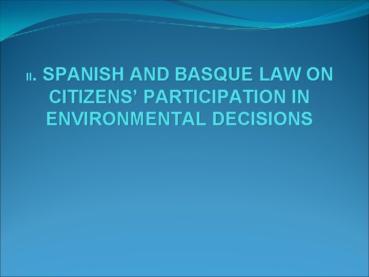II. SPANISH AND BASQUE LAW ON CITIZENS’ PARTICIPATION IN ENVIRONMENTAL DECISIONS 