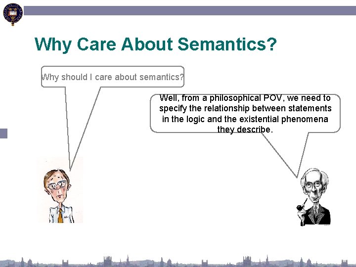 Why Care About Semantics? Why should I care about semantics? Well, from a philosophical