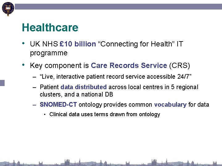 Healthcare • UK NHS £ 10 billion “Connecting for Health” IT programme • Key
