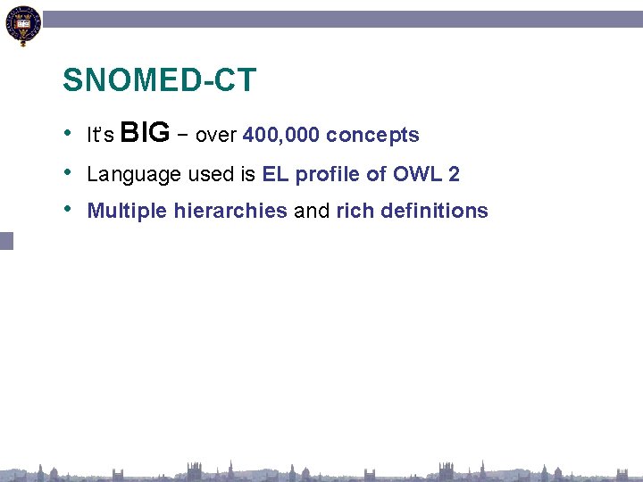 SNOMED-CT • It’s BIG − over 400, 000 concepts • Language used is EL