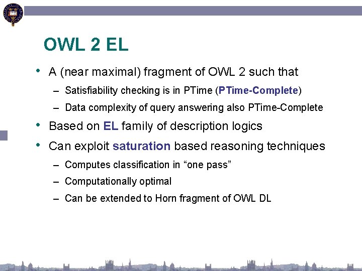OWL 2 EL • A (near maximal) fragment of OWL 2 such that –