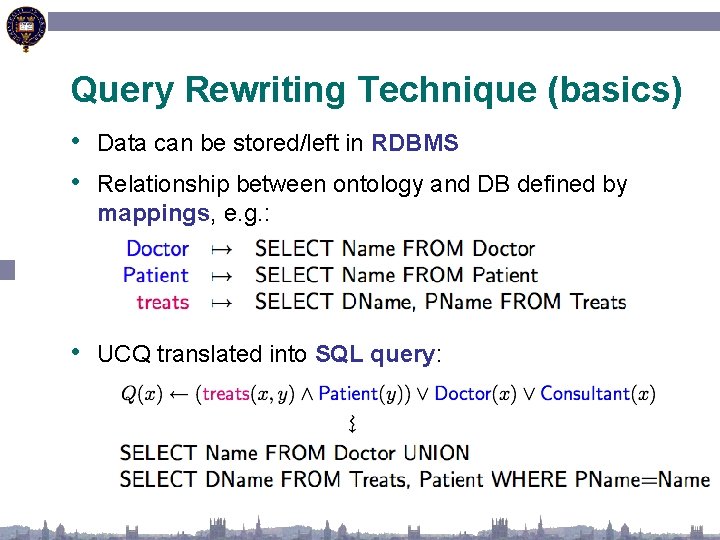 Query Rewriting Technique (basics) • Data can be stored/left in RDBMS • Relationship between