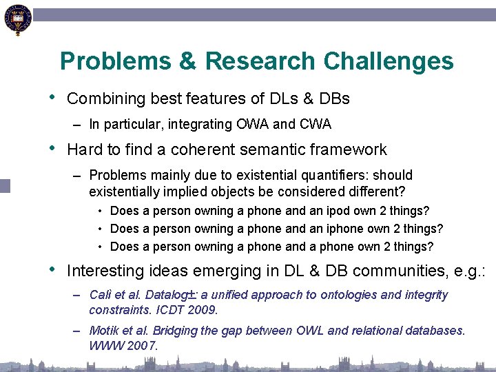 Problems & Research Challenges • Combining best features of DLs & DBs – In