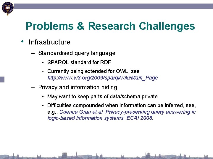 Problems & Research Challenges • Infrastructure – Standardised query language • SPARQL standard for