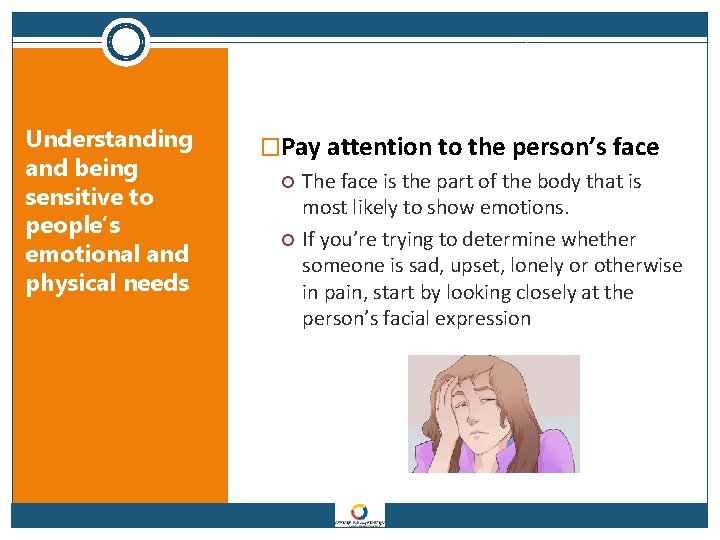 Understanding and being sensitive to people’s emotional and physical needs �Pay attention to the