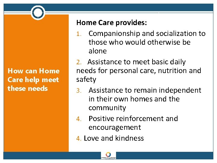 How can Home Care help meet these needs Home Care provides: 1. Companionship and
