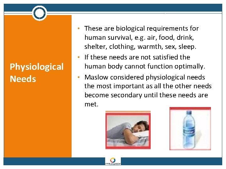  • These are biological requirements for Physiological Needs human survival, e. g. air,