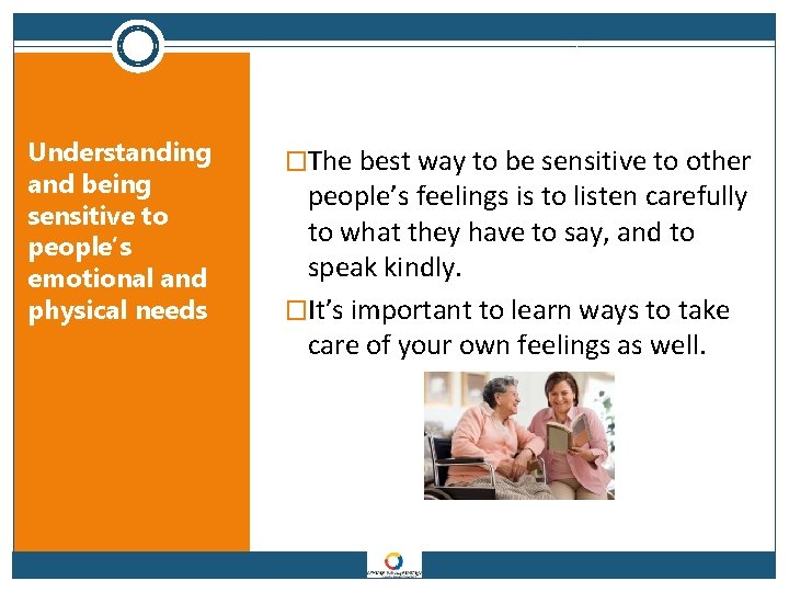 Understanding and being sensitive to people’s emotional and physical needs �The best way to