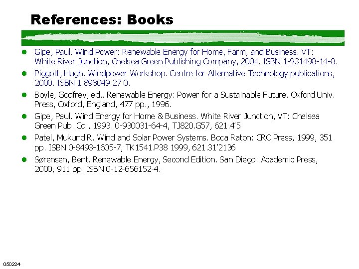 References: Books l Gipe, Paul. Wind Power: Renewable Energy for Home, Farm, and Business.