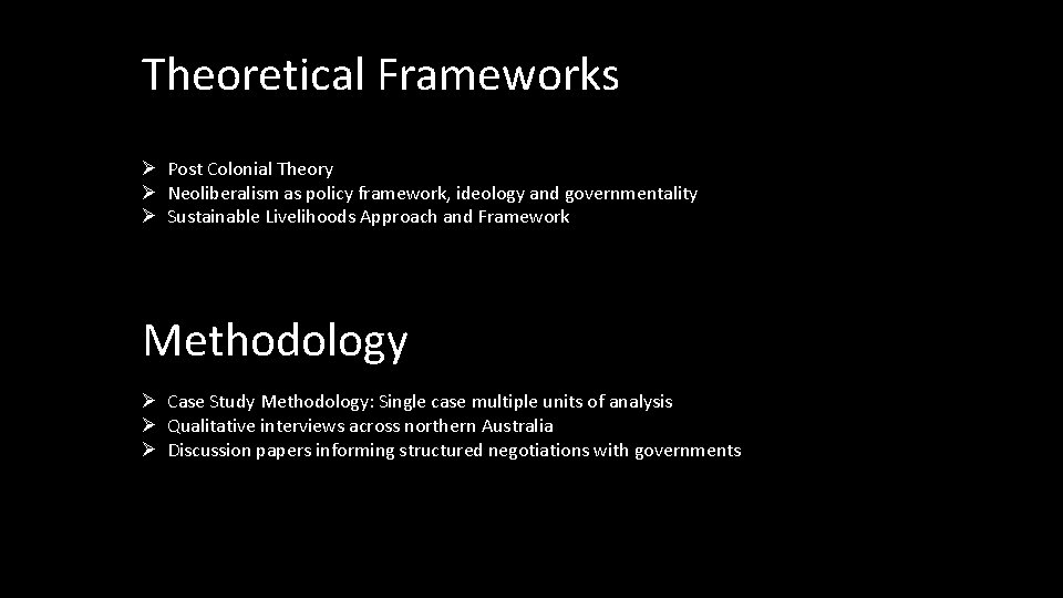 Theoretical Frameworks Ø Post Colonial Theory Ø Neoliberalism as policy framework, ideology and governmentality