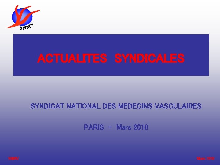 ACTUALITES SYNDICALES SYNDICAT NATIONAL DES MEDECINS VASCULAIRES PARIS - Mars 2018 SNMV Mars 2018