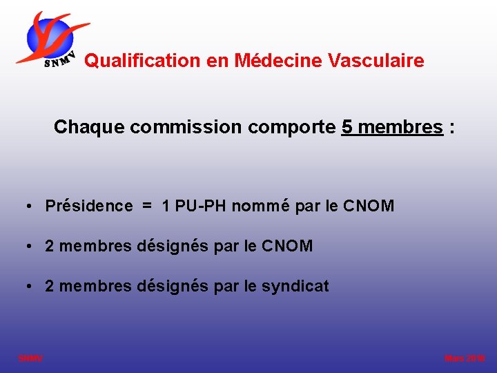 Qualification en Médecine Vasculaire Chaque commission comporte 5 membres : • Présidence = 1