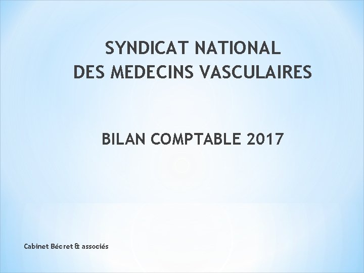 SYNDICAT NATIONAL DES MEDECINS VASCULAIRES BILAN COMPTABLE 2017 Cabinet Bécret & associés 