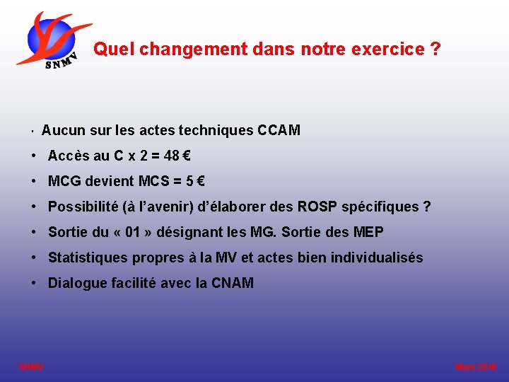 Quel changement dans notre exercice ? • Aucun sur les actes techniques CCAM •