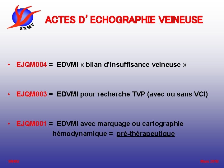 ACTES D’ECHOGRAPHIE VEINEUSE • EJQM 004 = EDVMI « bilan d’insuffisance veineuse » •