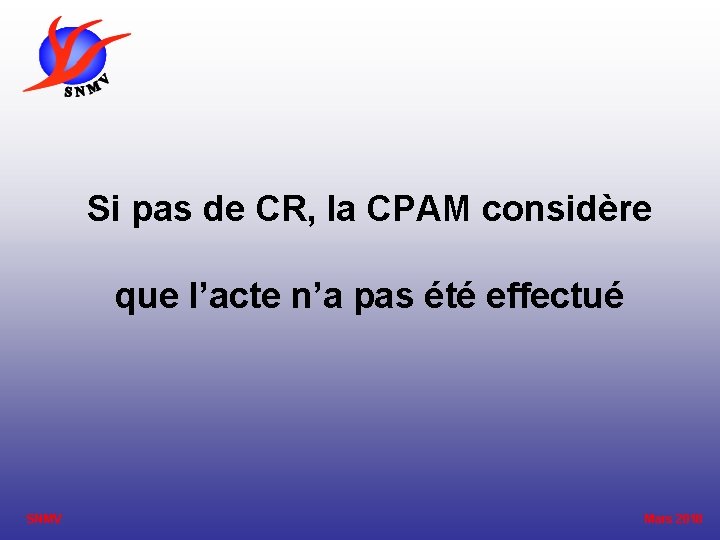 Si pas de CR, la CPAM considère que l’acte n’a pas été effectué SNMV