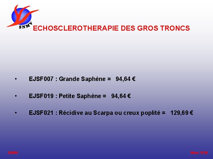 ECHOSCLEROTHERAPIE DES GROS TRONCS • EJSF 007 : Grande Saphène = 94, 64 €