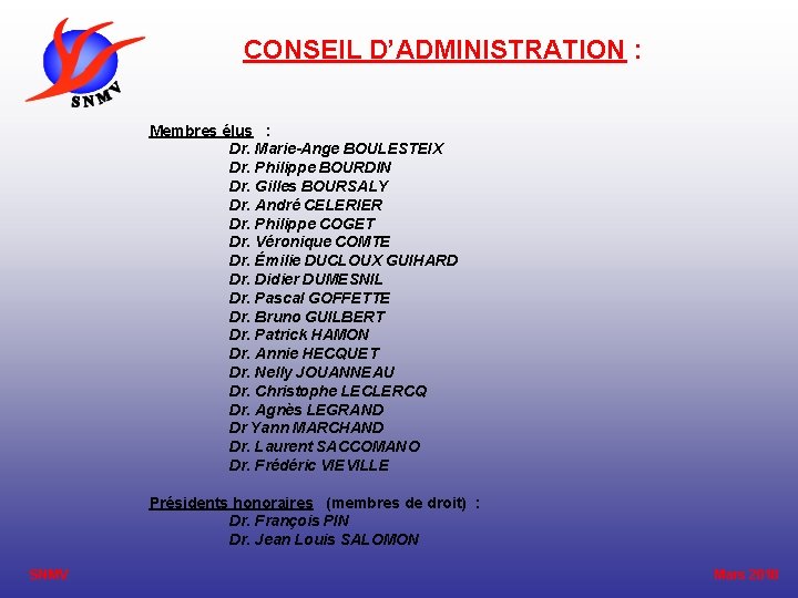 CONSEIL D’ADMINISTRATION : Membres élus : Dr. Marie-Ange BOULESTEIX Dr. Philippe BOURDIN Dr. Gilles