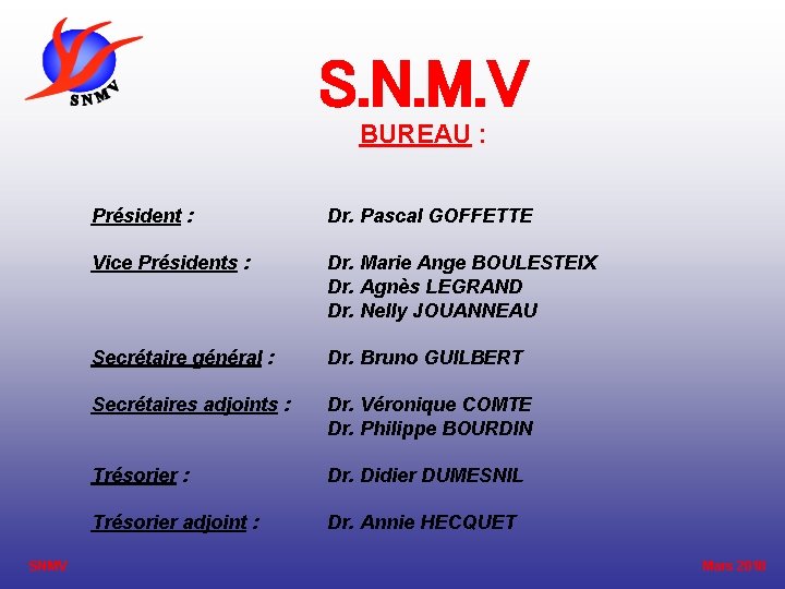 S. N. M. V BUREAU : SNMV Président : Dr. Pascal GOFFETTE Vice Présidents