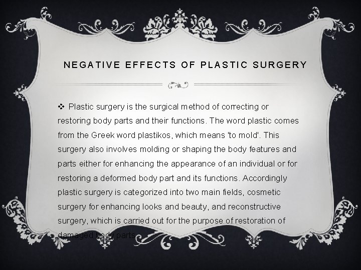 NEGATIVE EFFECTS OF PLASTIC SURGERY v Plastic surgery is the surgical method of correcting