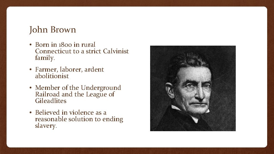 John Brown • Born in 1800 in rural Connecticut to a strict Calvinist family.