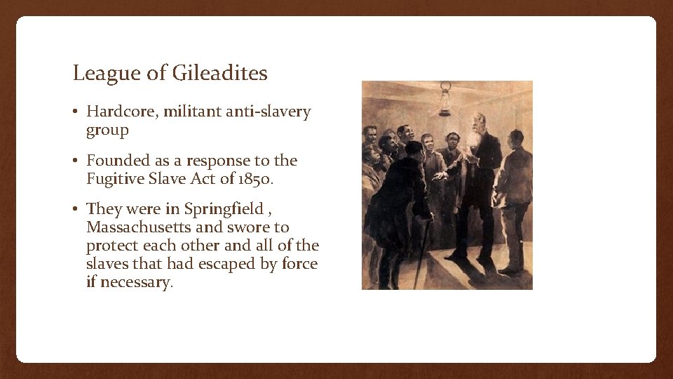 League of Gileadites • Hardcore, militant anti-slavery group • Founded as a response to