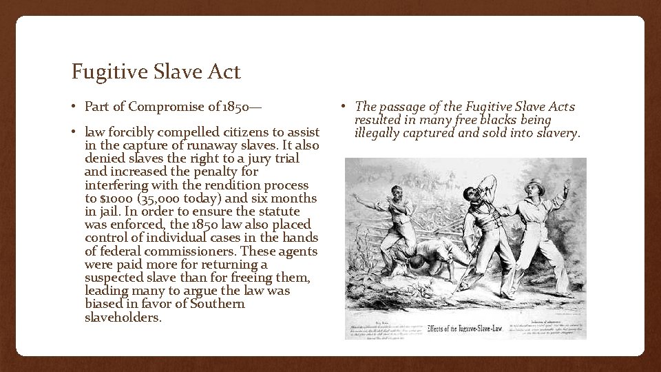 Fugitive Slave Act • Part of Compromise of 1850— • law forcibly compelled citizens