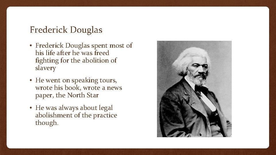 Frederick Douglas • Frederick Douglas spent most of his life after he was freed