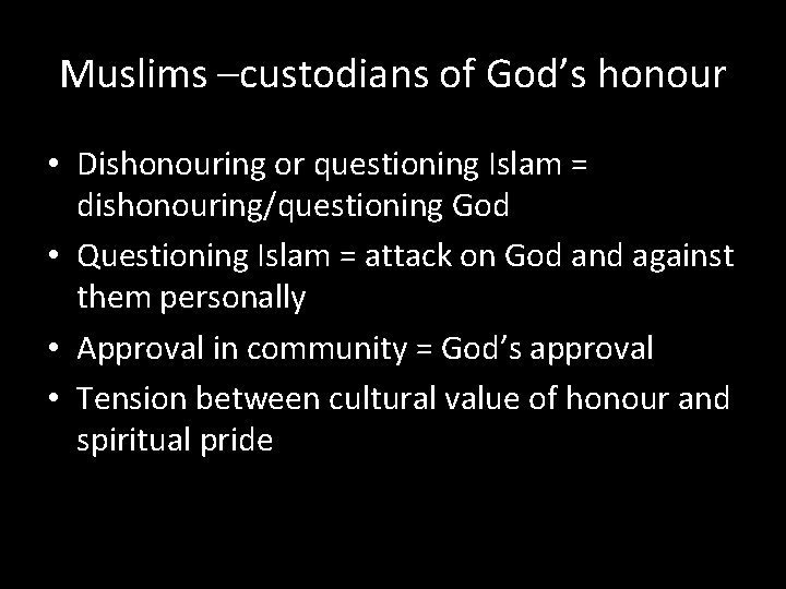 Muslims –custodians of God’s honour • Dishonouring or questioning Islam = dishonouring/questioning God •