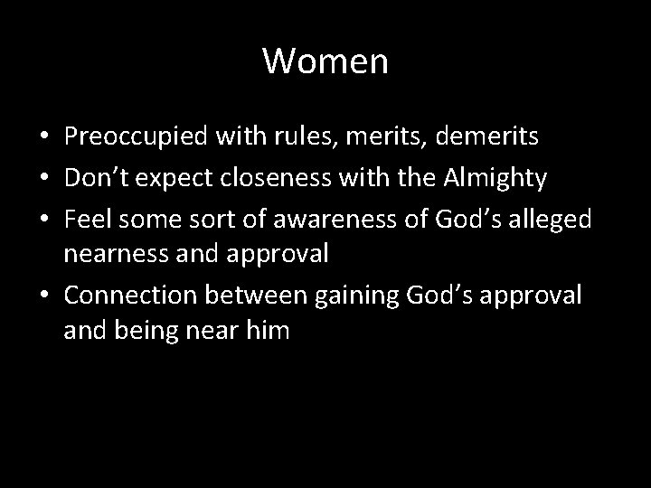 Women • Preoccupied with rules, merits, demerits • Don’t expect closeness with the Almighty