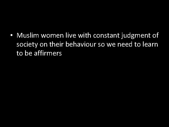  • Muslim women live with constant judgment of society on their behaviour so