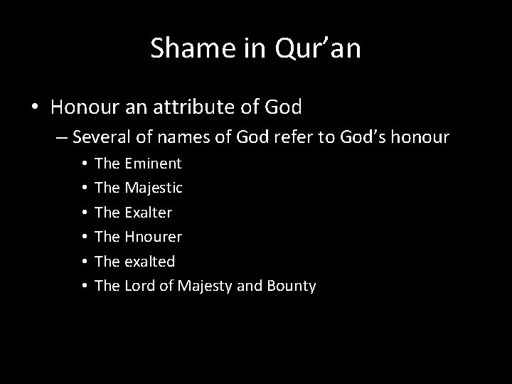 Shame in Qur’an • Honour an attribute of God – Several of names of