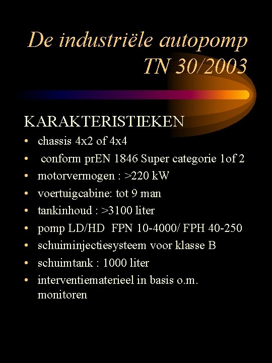 De industriële autopomp TN 30/2003 KARAKTERISTIEKEN • • • chassis 4 x 2 of