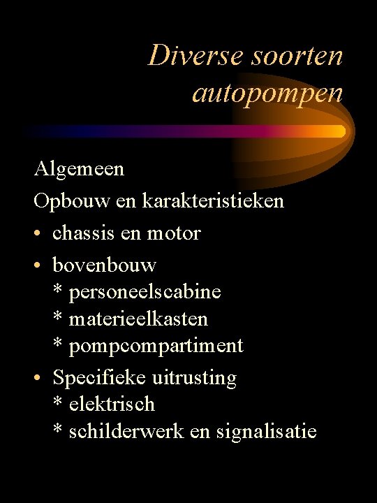 Diverse soorten autopompen Algemeen Opbouw en karakteristieken • chassis en motor • bovenbouw *