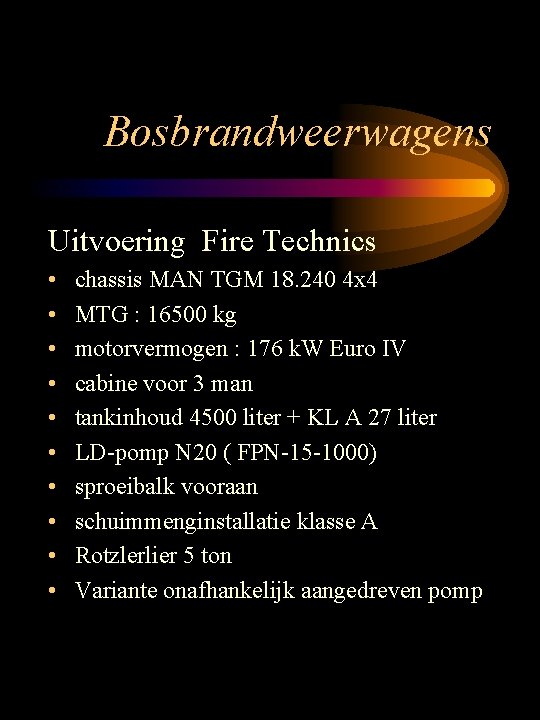 Bosbrandweerwagens Uitvoering Fire Technics • • • chassis MAN TGM 18. 240 4 x