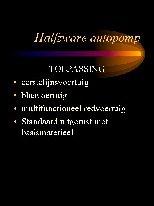 Halfzware autopomp • • TOEPASSING eerstelijnsvoertuig blusvoertuig multifunctioneel redvoertuig Standaard uitgerust met basismaterieel 