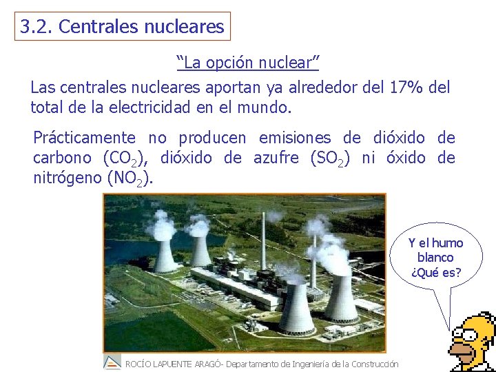 3. 2. Centrales nucleares “La opción nuclear” Las centrales nucleares aportan ya alrededor del