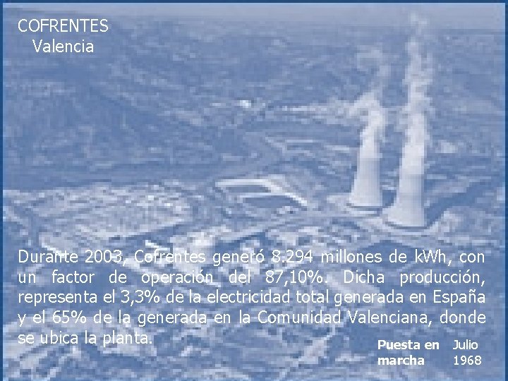 COFRENTES Valencia Durante 2003, Cofrentes generó 8. 294 millones de k. Wh, con un